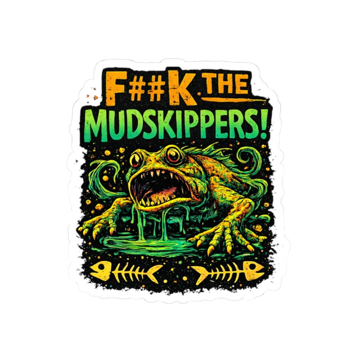 F##k The Mudskippers Kiss-Cut Sticker | Swamp Frog Graphic