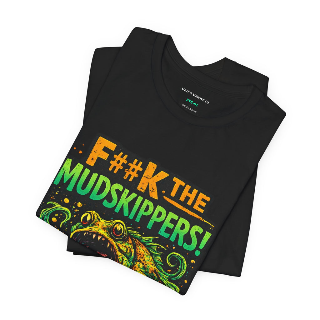 F#%k the Mudskippers T-Shirt | Sci-Fi Dungeon crawler Graphic Tee